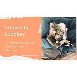 Cheers to Success: Top Flower Bouquets in the UK for Every Milestone